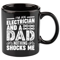 IM An Electrician And A Dad Nothing Shocks Me Funny Gift For Fathers 11oz C Handle Ceramic Mug