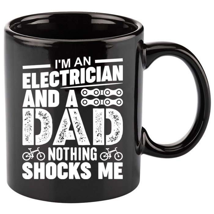IM An Electrician And A Dad Nothing Shocks Me Funny Gift For Fathers 11oz C Handle Ceramic Mug