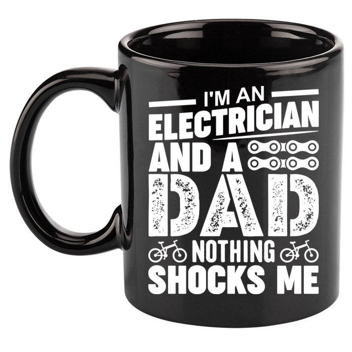 IM An Electrician And A Dad Nothing Shocks Me Funny Gift For Fathers 11oz C Handle Ceramic Mug