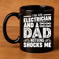 IM An Electrician And A Dad Nothing Shocks Me Funny Gift For Fathers 11oz C Handle Ceramic Mug