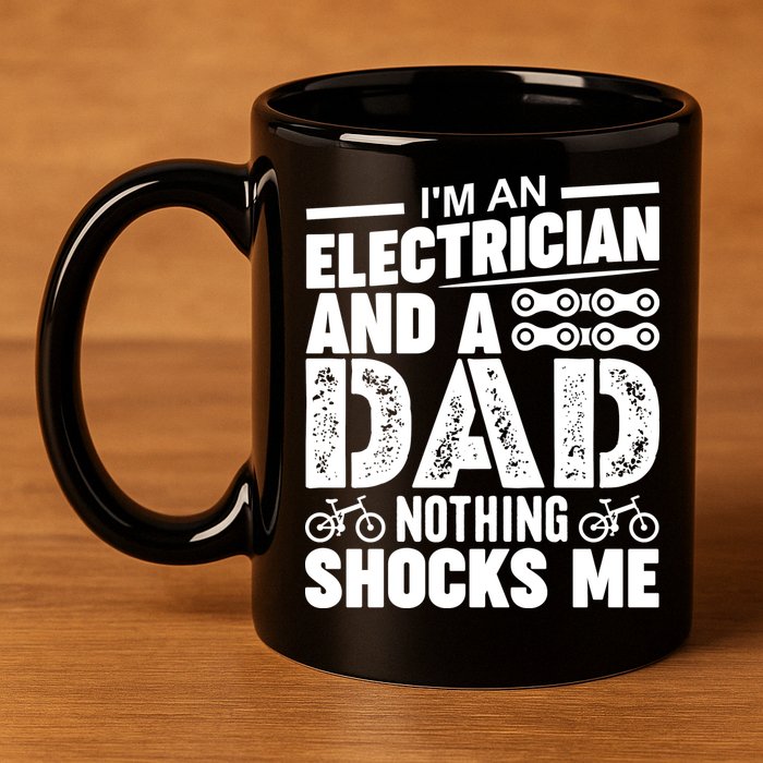 IM An Electrician And A Dad Nothing Shocks Me Funny Gift For Fathers 11oz C Handle Ceramic Mug