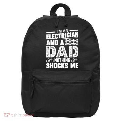 IM An Electrician And A Dad Nothing Shocks Me Funny Gift For Fathers 16 in Basic Backpack