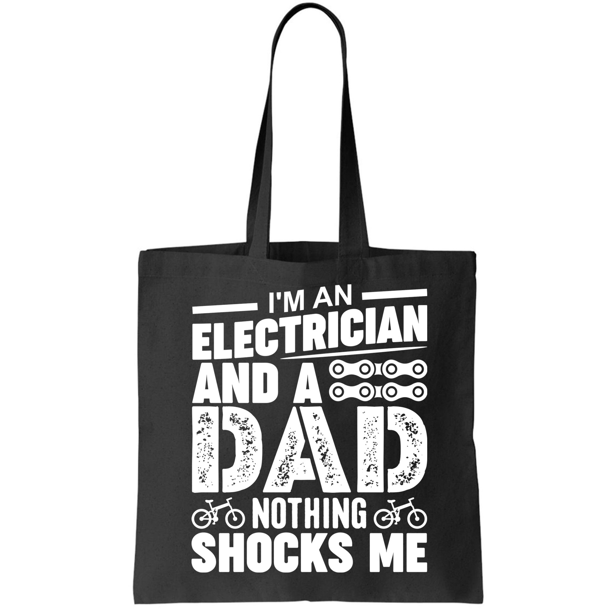 IM An Electrician And A Dad Nothing Shocks Me Funny Gift For Fathers Bag