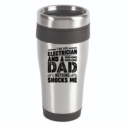 IM An Electrician And A Dad Nothing Shocks Me Funny Gift For Fathers 16oz Travel Tumbler