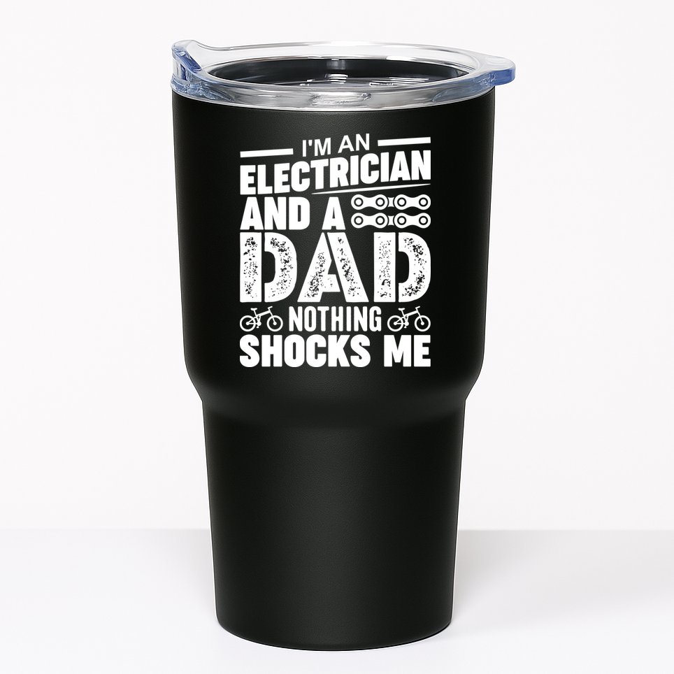 IM An Electrician And A Dad Nothing Shocks Me Funny Gift For Fathers Tumbler