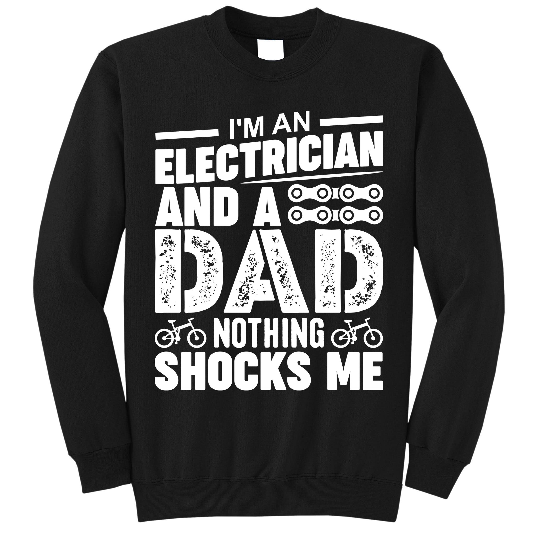 IM An Electrician And A Dad Nothing Shocks Me Funny Gift For Fathers Tall Sweatshirt