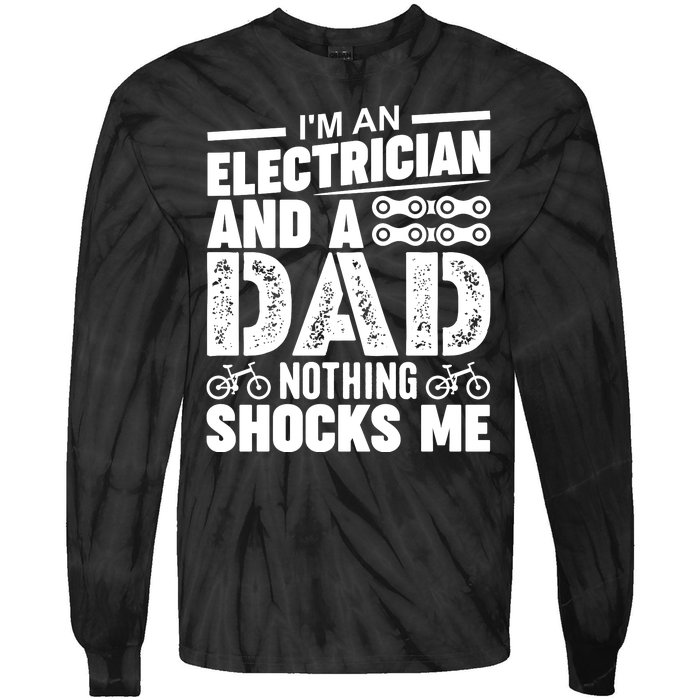 IM An Electrician And A Dad Nothing Shocks Me Funny Gift For Fathers Tie-Dye Long Sleeve Shirt