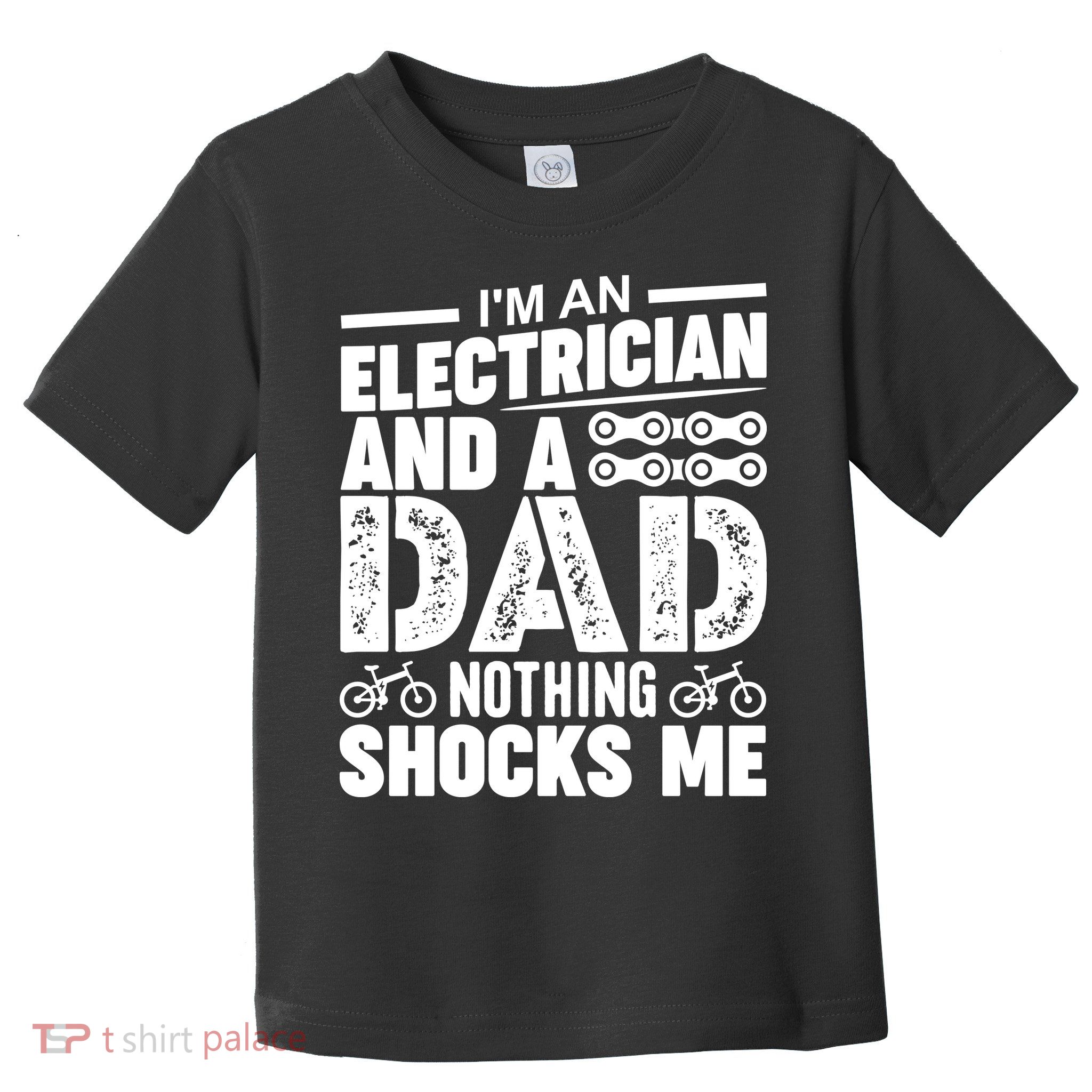 IM An Electrician And A Dad Nothing Shocks Me Funny Gift For Fathers Toddler T-Shirt