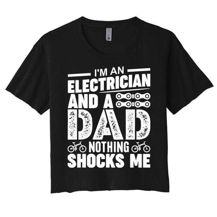 IM An Electrician And A Dad Nothing Shocks Me Funny Gift For Fathers Women's Crop Top Tee