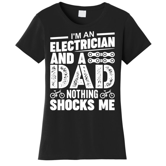 IM An Electrician And A Dad Nothing Shocks Me Funny Gift For Fathers Women's T-Shirt