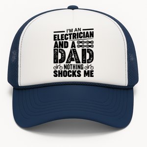 IM An Electrician And A Dad Nothing Shocks Me Funny Gift For Fathers Trucker Hat