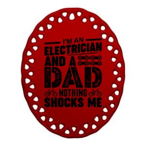 IM An Electrician And A Dad Nothing Shocks Me Funny Gift For Fathers Ceramic Oval Ornament