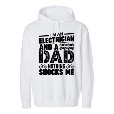 IM An Electrician And A Dad Nothing Shocks Me Funny Gift For Fathers Garment-Dyed Fleece Hoodie