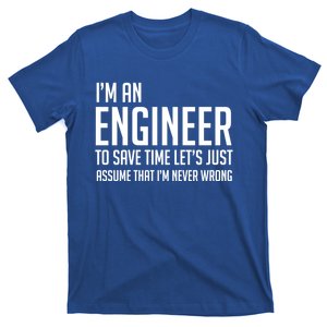 Im An Engineer Lets Just Assume Im Never Wrong Gift T-Shirt