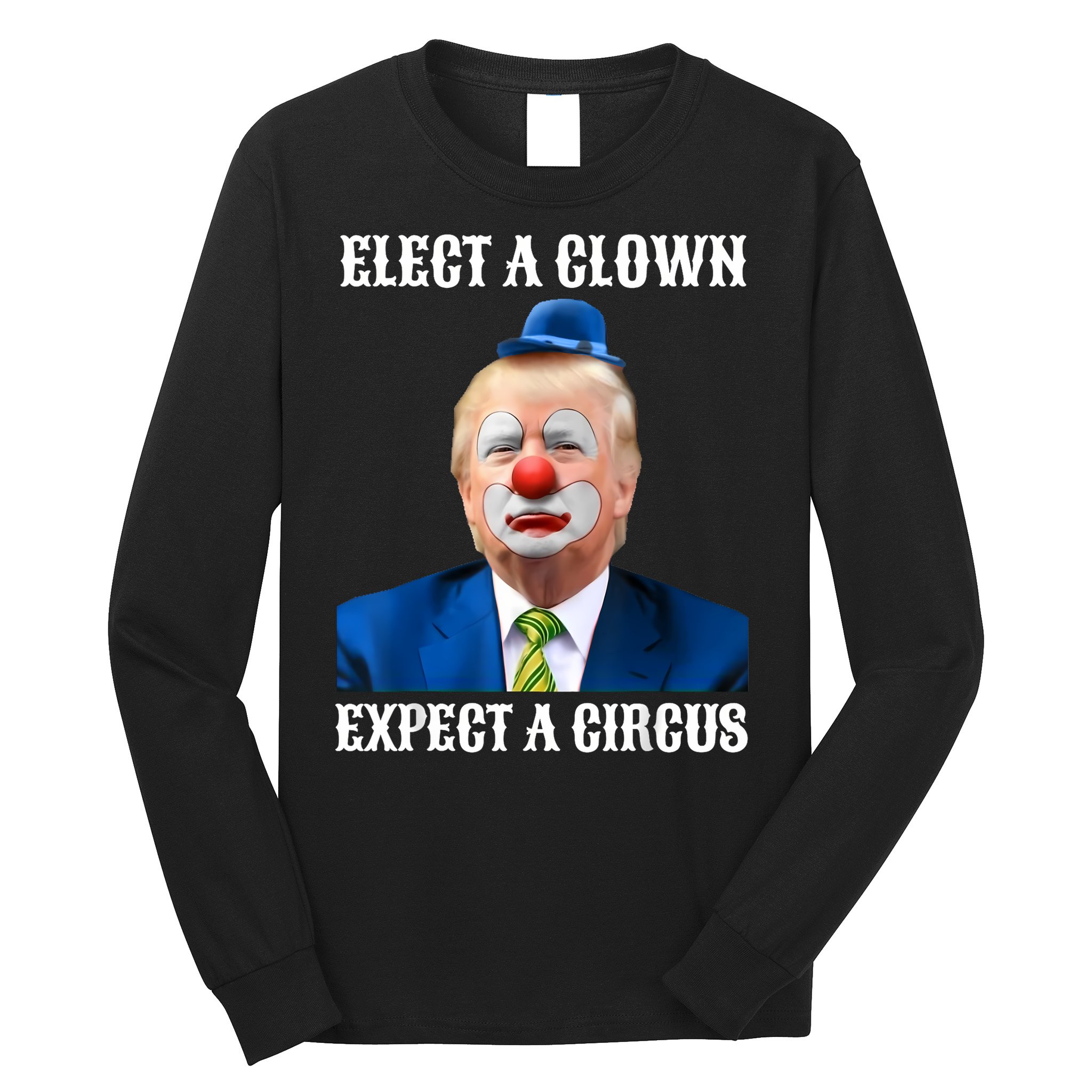 Impeach Anti-Trump Elect A Clown Expect A Circus Fun Gift Long Sleeve Shirt