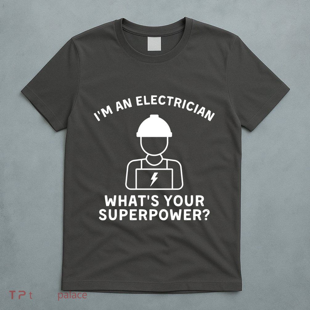 Im An Electrician Whats Your Superpower T-Shirt