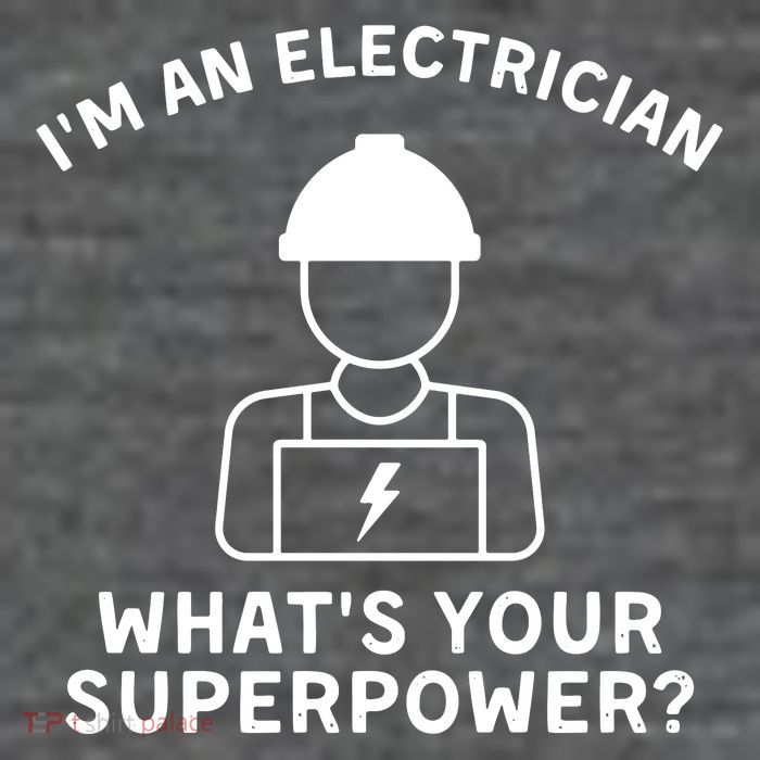Im An Electrician Whats Your Superpower T-Shirt