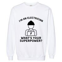 Im An Electrician Whats Your Superpower Garment-Dyed Sweatshirt