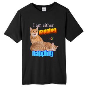 I Am Either Yapping Napping Cute Cat Tall Fusion ChromaSoft Performance T-Shirt