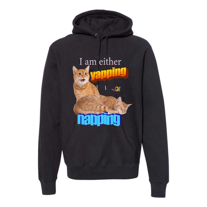 I Am Either Yapping Napping Cute Cat Premium Hoodie