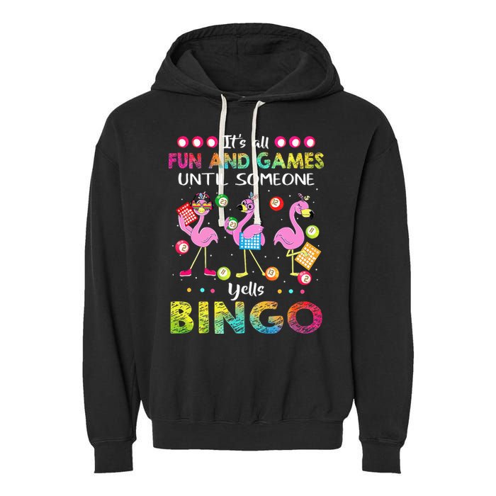 It's All Fun and Games Until Someone Yells Bingo Flamingo Garment-Dyed Fleece Hoodie