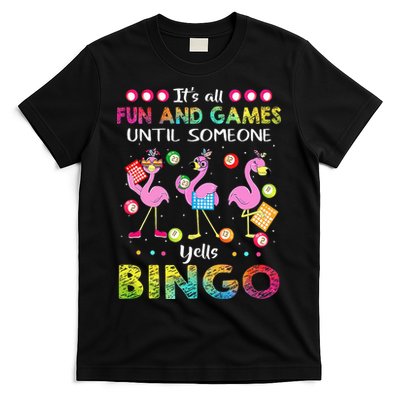 It's All Fun and Games Until Someone Yells Bingo Flamingo T-Shirt