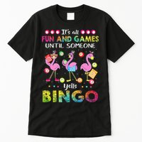 It's All Fun and Games Until Someone Yells Bingo Flamingo Tall T-Shirt