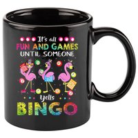 It's All Fun and Games Until Someone Yells Bingo Flamingo 11oz C Handle Ceramic Mug