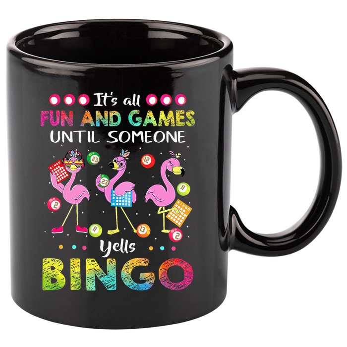 It's All Fun and Games Until Someone Yells Bingo Flamingo 11oz C Handle Ceramic Mug