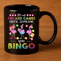 It's All Fun and Games Until Someone Yells Bingo Flamingo 11oz C Handle Ceramic Mug