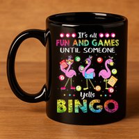 It's All Fun and Games Until Someone Yells Bingo Flamingo 11oz C Handle Ceramic Mug