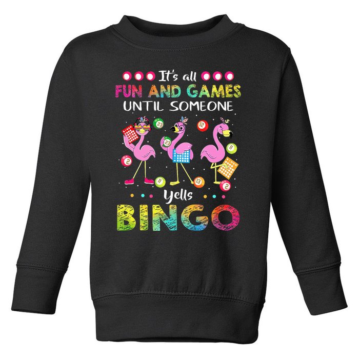 It's All Fun and Games Until Someone Yells Bingo Flamingo Toddler Sweatshirt