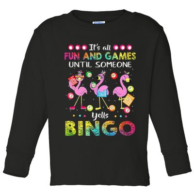 It's All Fun and Games Until Someone Yells Bingo Flamingo Toddler Long Sleeve Shirt