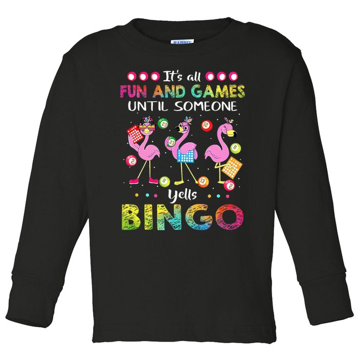 It's All Fun and Games Until Someone Yells Bingo Flamingo Toddler Long Sleeve Shirt