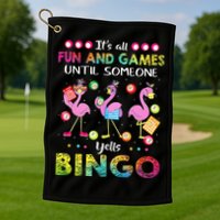 It's All Fun and Games Until Someone Yells Bingo Flamingo Golf Towel