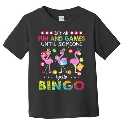 It's All Fun and Games Until Someone Yells Bingo Flamingo Toddler T-Shirt