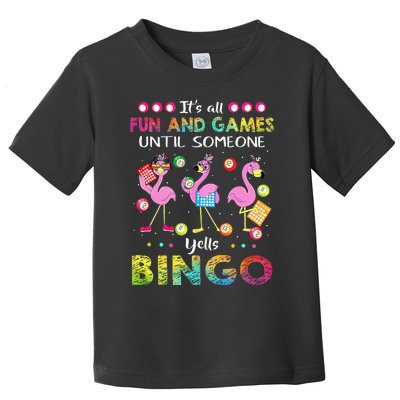 It's All Fun and Games Until Someone Yells Bingo Flamingo Toddler T-Shirt