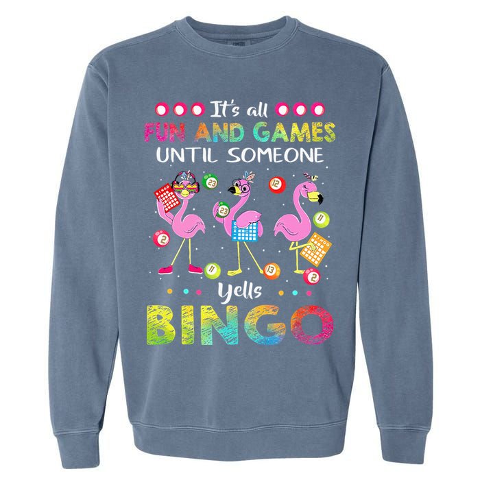 It's All Fun and Games Until Someone Yells Bingo Flamingo Garment-Dyed Sweatshirt