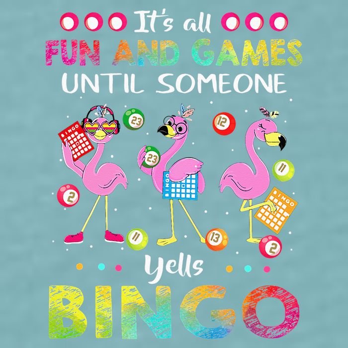 It's All Fun and Games Until Someone Yells Bingo Flamingo Sueded Cloud Jersey T-Shirt