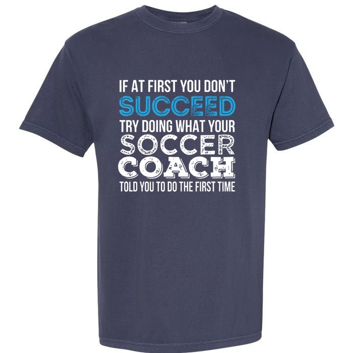 If At First You Dont Succeed Funny Soccer Coach Thank You Garment-Dyed Heavyweight T-Shirt