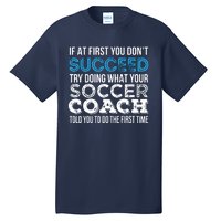 If At First You Dont Succeed Funny Soccer Coach Thank You Tall T-Shirt