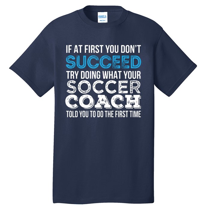 If At First You Dont Succeed Funny Soccer Coach Thank You Tall T-Shirt