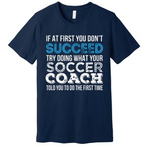 If At First You Dont Succeed Funny Soccer Coach Thank You Premium T-Shirt