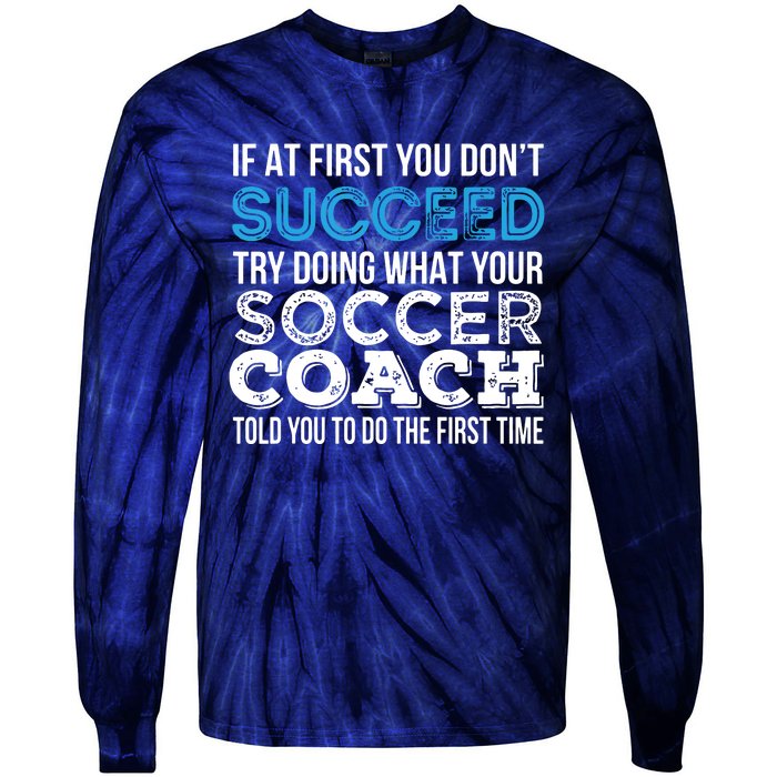 If At First You Dont Succeed Funny Soccer Coach Thank You Tie-Dye Long Sleeve Shirt