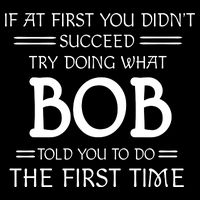 If At First You Dont Succeed Try Doing What Bob Told You To Do The First Time 16 in Basic Backpack