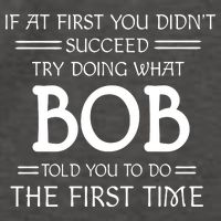If At First You Dont Succeed Try Doing What Bob Told You To Do The First Time Vector Backpack