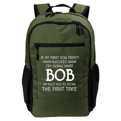 If At First You Dont Succeed Try Doing What Bob Told You To Do The First Time Daily Commute Backpack