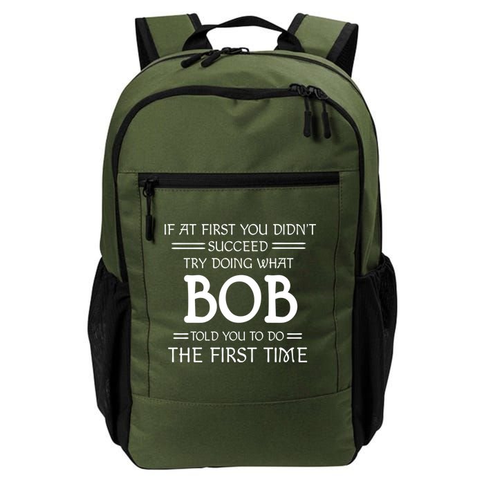 If At First You Dont Succeed Try Doing What Bob Told You To Do The First Time Daily Commute Backpack