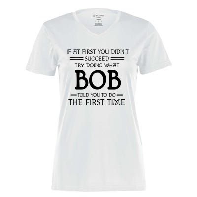 If At First You Dont Succeed Try Doing What Bob Told You To Do The First Time Women's Momentum V-Neck T-Shirt