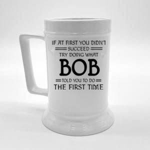 If At First You Dont Succeed Try Doing What Bob Told You To Do The First Time Beer Stein